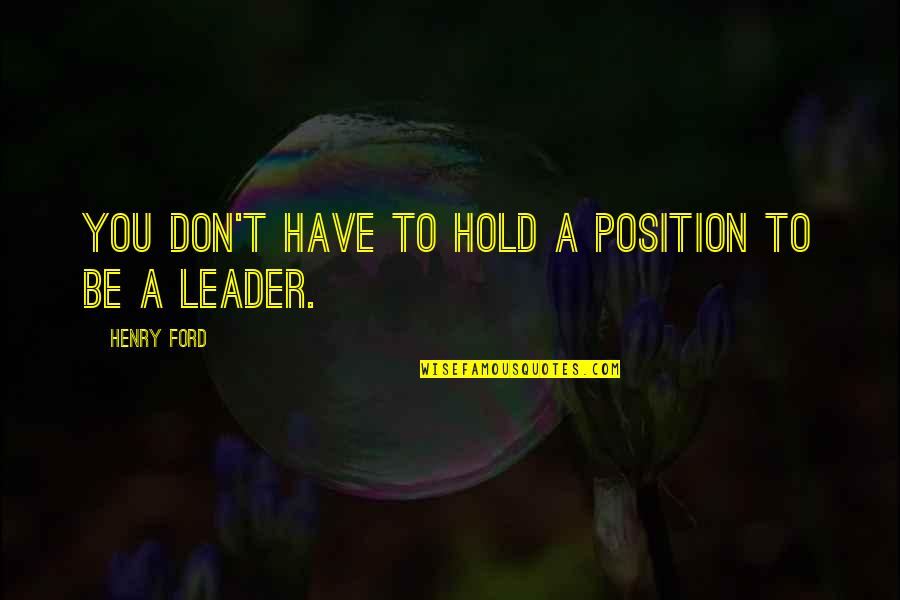 Don't Hold Quotes By Henry Ford: You don't have to hold a position to