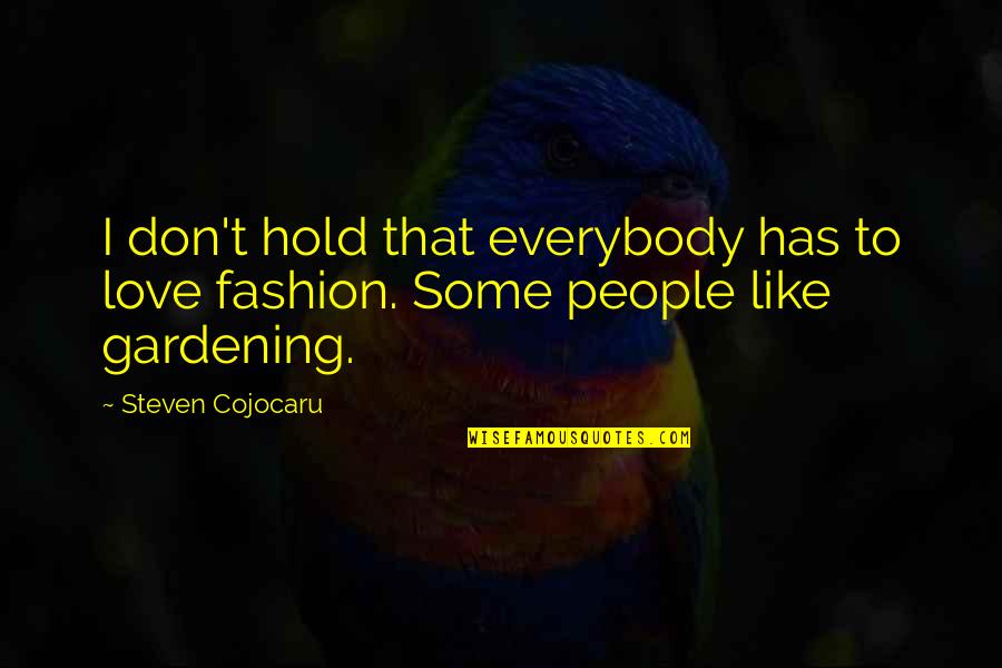 Don't Hold Quotes By Steven Cojocaru: I don't hold that everybody has to love
