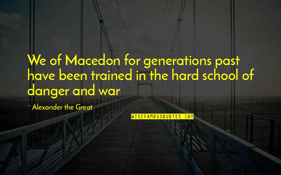 Don't Hold Things In Quotes By Alexander The Great: We of Macedon for generations past have been