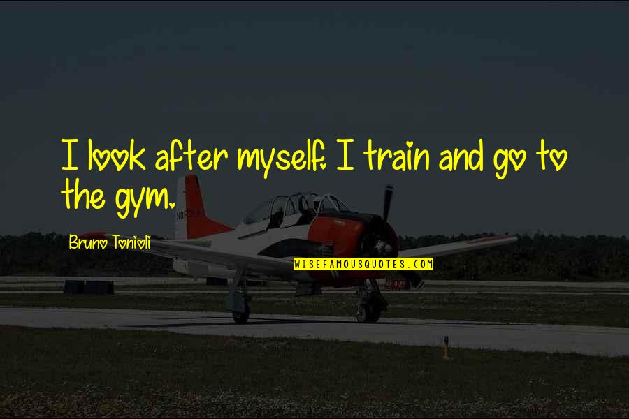 Don't Hold Things In Quotes By Bruno Tonioli: I look after myself. I train and go