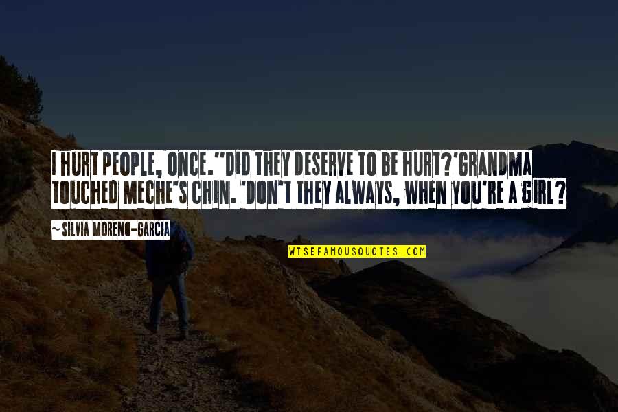 Don't Hurt A Girl Quotes By Silvia Moreno-Garcia: I hurt people, once.''Did they deserve to be