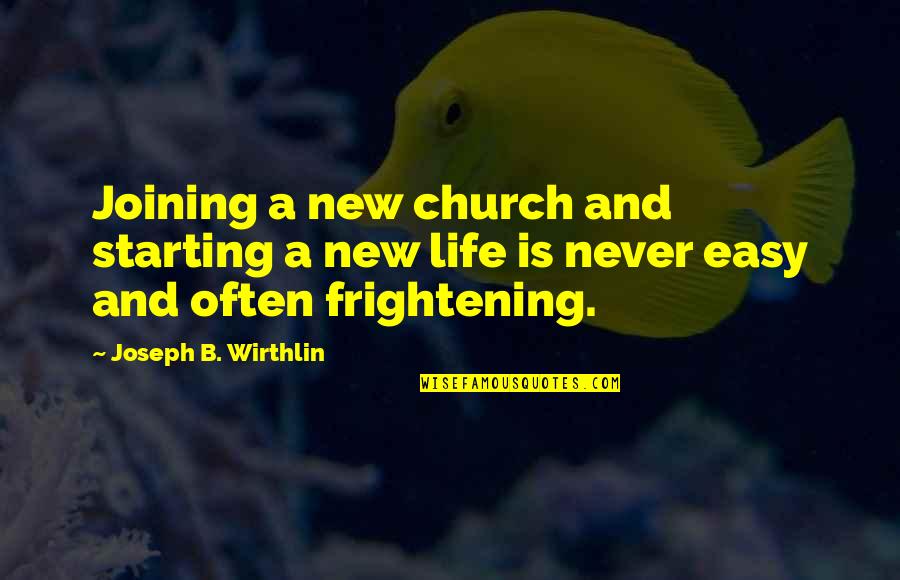 Don't Hurt Animals Quotes By Joseph B. Wirthlin: Joining a new church and starting a new