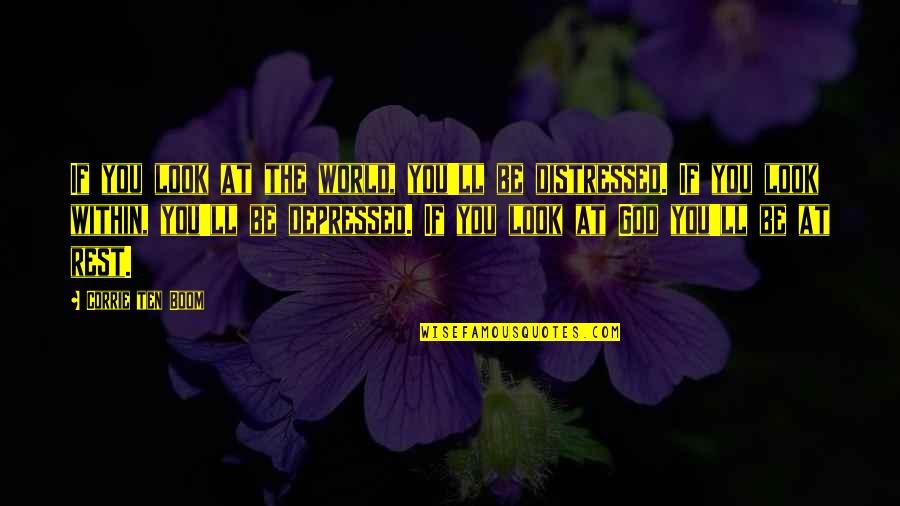 Don't Hurt Anyone's Feelings Quotes By Corrie Ten Boom: If you look at the world, you'll be Don't Hurt Anyone's Feelings Quotes By Corrie Ten Boom: If you look at the world, you'll be