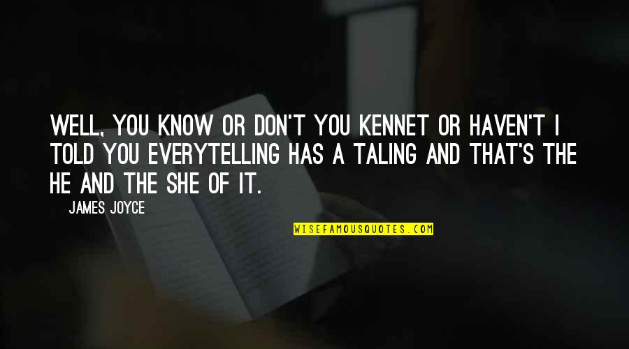 Don't Hurt Me Again Quotes By James Joyce: Well, you know or don't you kennet or
