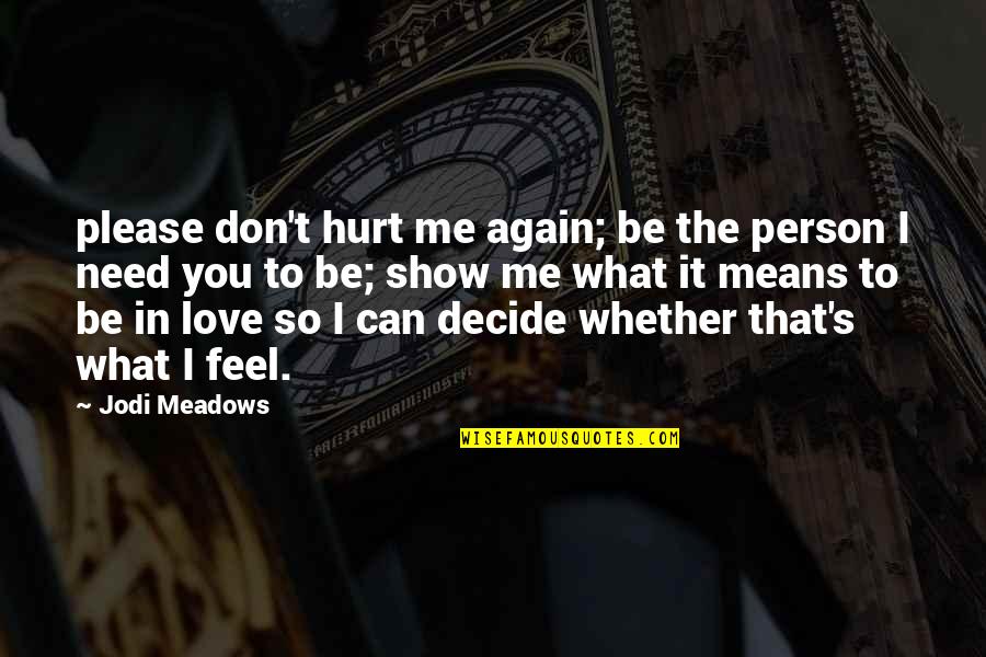 Don't Hurt Me Again Quotes By Jodi Meadows: please don't hurt me again; be the person