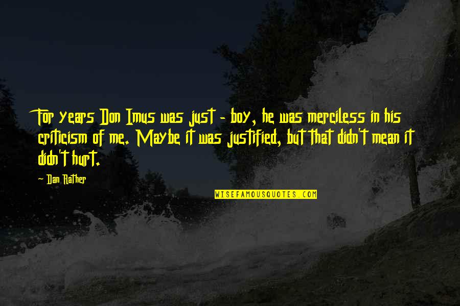 Don't Hurt Me So Much Quotes By Dan Rather: For years Don Imus was just - boy, Don't Hurt Me So Much Quotes By Dan Rather: For years Don Imus was just - boy,