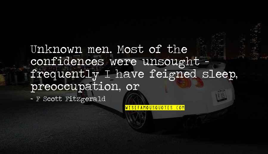 Don't Hurt My Family Quotes By F Scott Fitzgerald: Unknown men. Most of the confidences were unsought Don't Hurt My Family Quotes By F Scott Fitzgerald: Unknown men. Most of the confidences were unsought