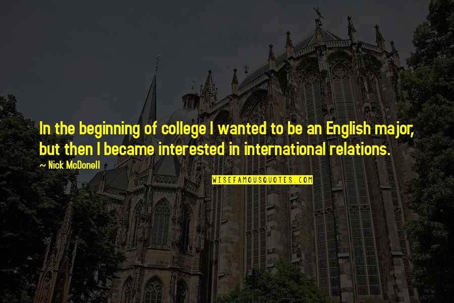 Dont Hurt My Heart Quotes By Nick McDonell: In the beginning of college I wanted to Dont Hurt My Heart Quotes By Nick McDonell: In the beginning of college I wanted to