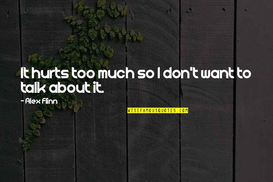 Don't Hurt So Much Quotes By Alex Flinn: It hurts too much so I don't want