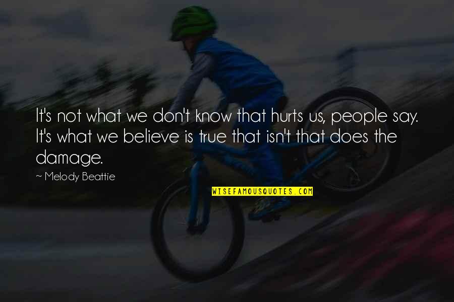 Don't Hurt So Much Quotes By Melody Beattie: It's not what we don't know that hurts