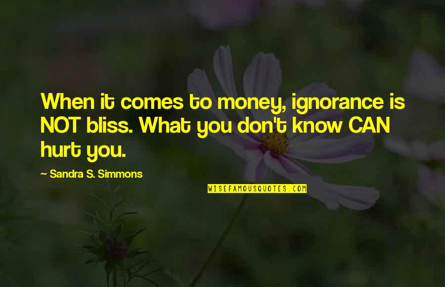 Don't Hurt So Much Quotes By Sandra S. Simmons: When it comes to money, ignorance is NOT