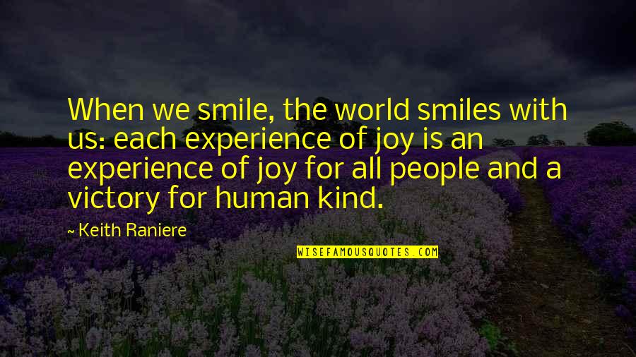 Don't Hurt Someone Quotes By Keith Raniere: When we smile, the world smiles with us: