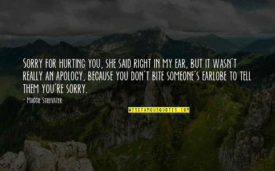 Don't Hurt Someone Quotes By Maggie Stiefvater: Sorry for hurting you, she said right in