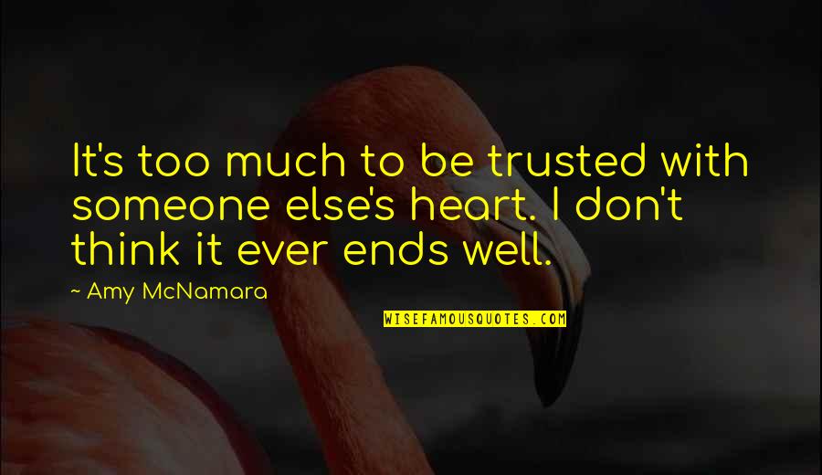Don't Hurt Someone So Much Quotes By Amy McNamara: It's too much to be trusted with someone