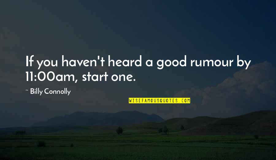 Don't Hurt Someone So Much Quotes By Billy Connolly: If you haven't heard a good rumour by