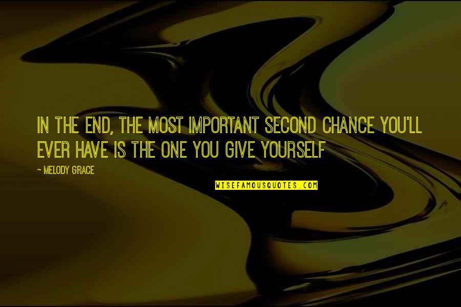 Don't Hurt The One Who Loves You Quotes By Melody Grace: In the end, the most important second chance