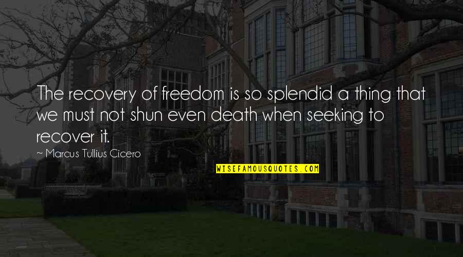 Don't Ignore Love Quotes By Marcus Tullius Cicero: The recovery of freedom is so splendid a
