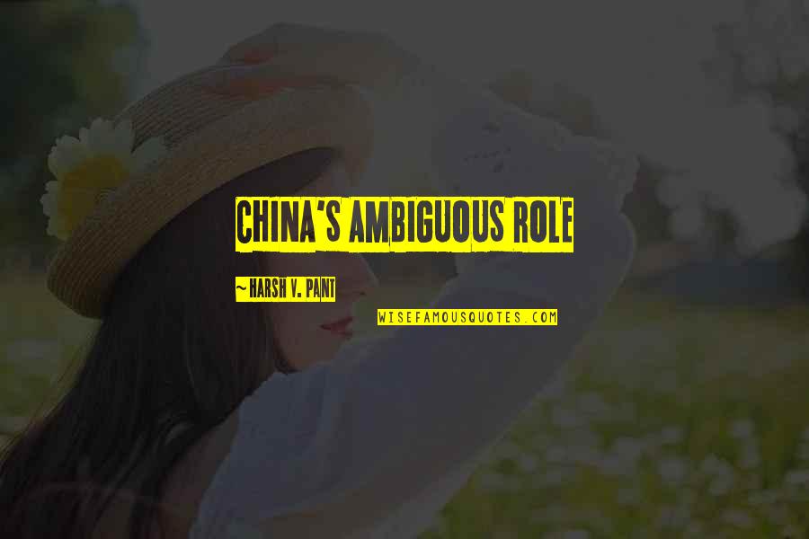 Don't Ignore Your Girl Quotes By Harsh V. Pant: CHINA'S AMBIGUOUS ROLE