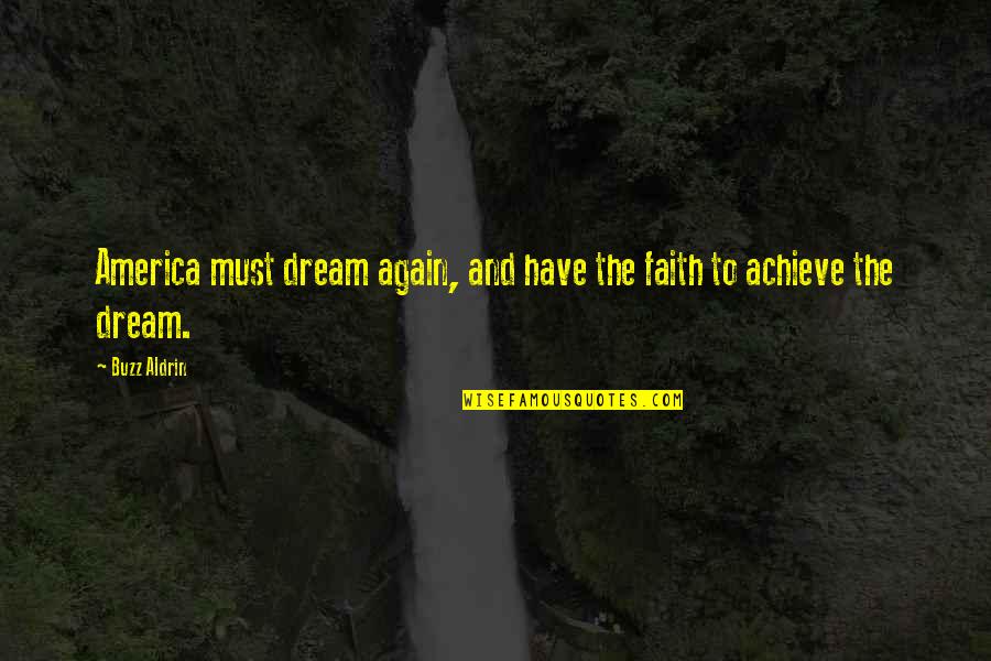Dont Inbox Me Quotes By Buzz Aldrin: America must dream again, and have the faith