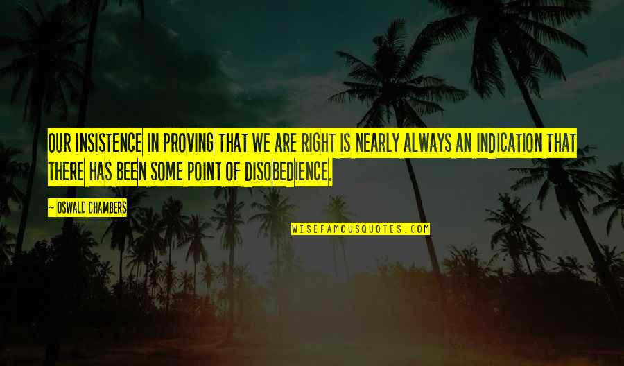 Don't Interfere In Our Relationship Quotes By Oswald Chambers: Our insistence in proving that we are right