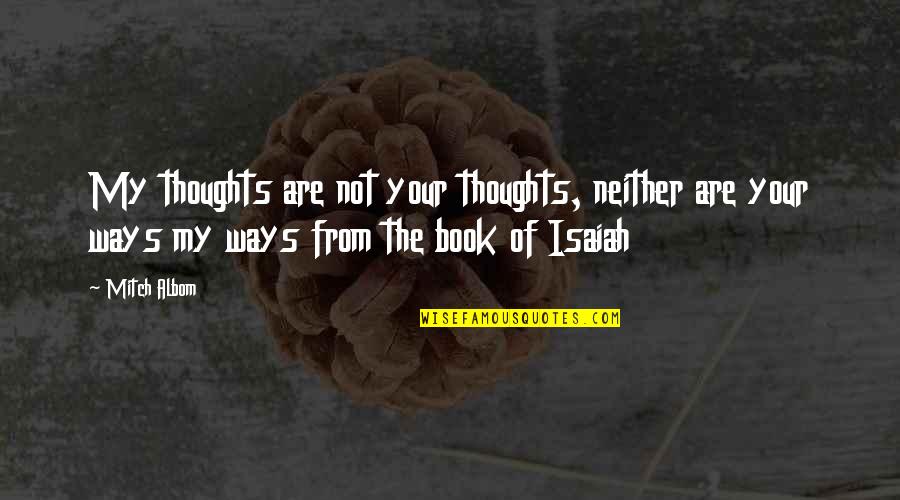 Dont Jeopardize Quotes By Mitch Albom: My thoughts are not your thoughts, neither are