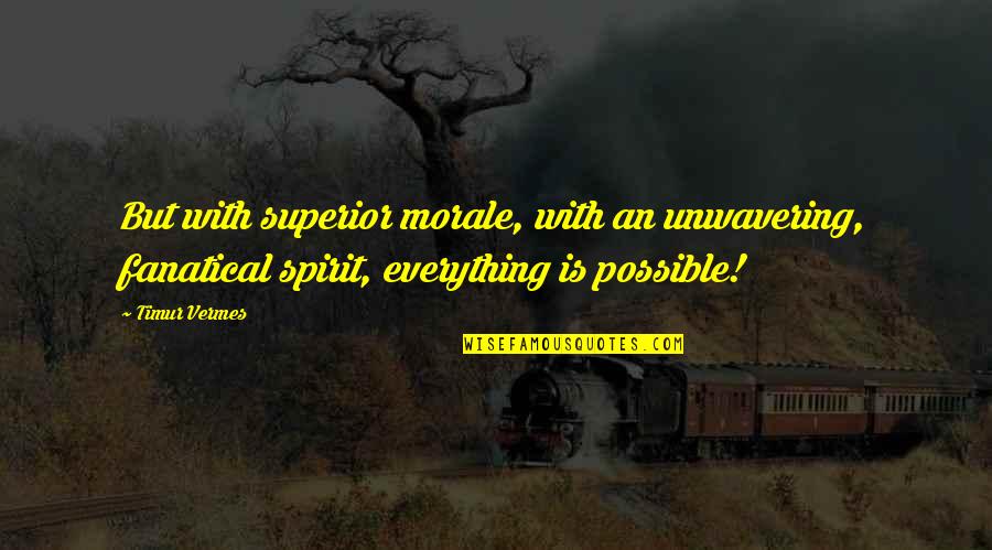 Don't Judge By Outward Appearance Quotes By Timur Vermes: But with superior morale, with an unwavering, fanatical