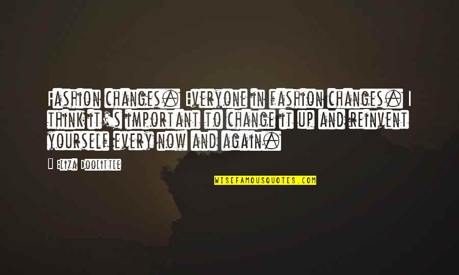 Don't Judge Funny Quotes By Eliza Doolittle: Fashion changes. Everyone in fashion changes. I think