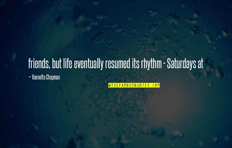 Dont Judge Me If You Don't Know Me Quotes By Vannetta Chapman: friends, but life eventually resumed its rhythm -