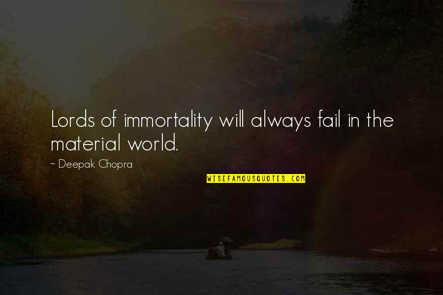 Don't Judge Me Until Quotes By Deepak Chopra: Lords of immortality will always fail in the Don't Judge Me Until Quotes By Deepak Chopra: Lords of immortality will always fail in the