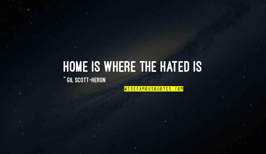 Don't Judge Me Until Quotes By Gil Scott-Heron: home is where the hated is