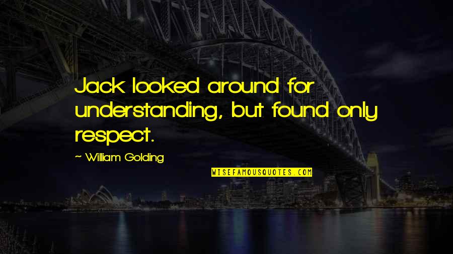 Don't Judge Me Until Quotes By William Golding: Jack looked around for understanding, but found only