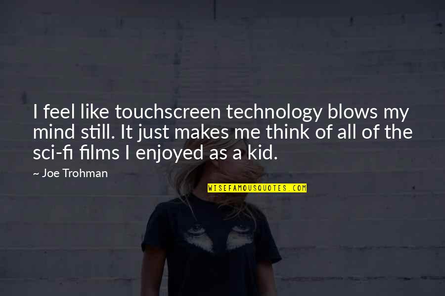 Dont Judge Me You Don't Know My Story Quotes By Joe Trohman: I feel like touchscreen technology blows my mind