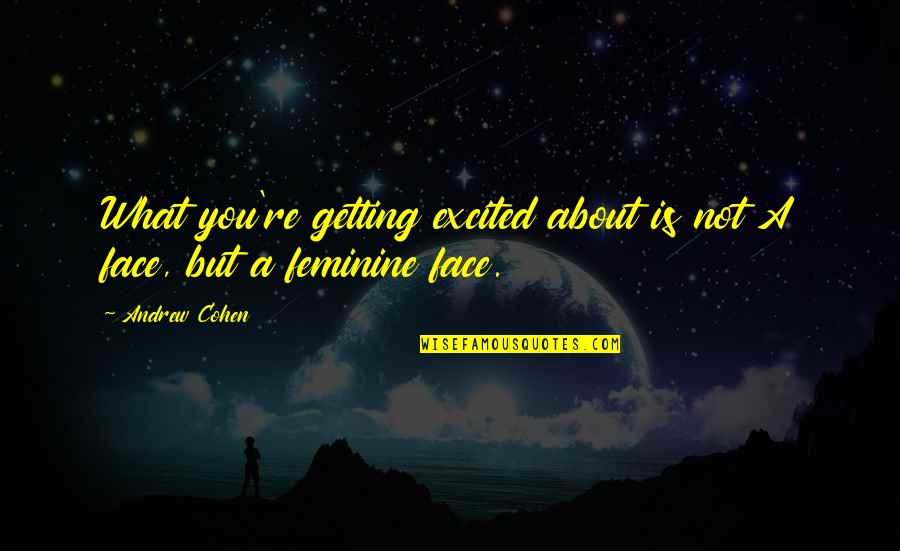 Dont Judge On Appearance Quotes By Andrew Cohen: What you're getting excited about is not A
