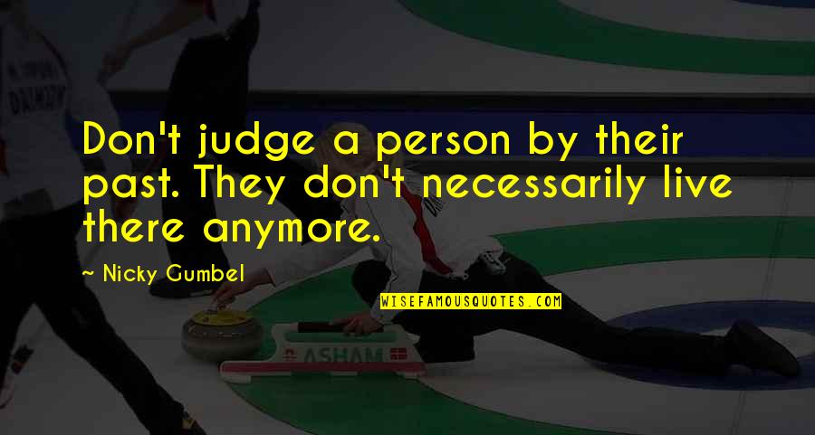 Don't Judge On The Past Quotes By Nicky Gumbel: Don't judge a person by their past. They