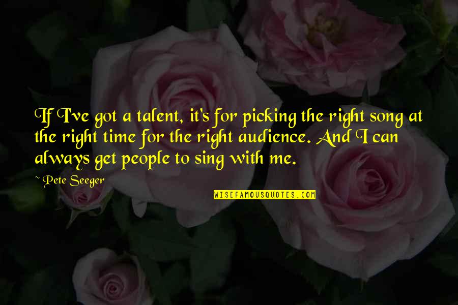 Don't Judge On The Past Quotes By Pete Seeger: If I've got a talent, it's for picking