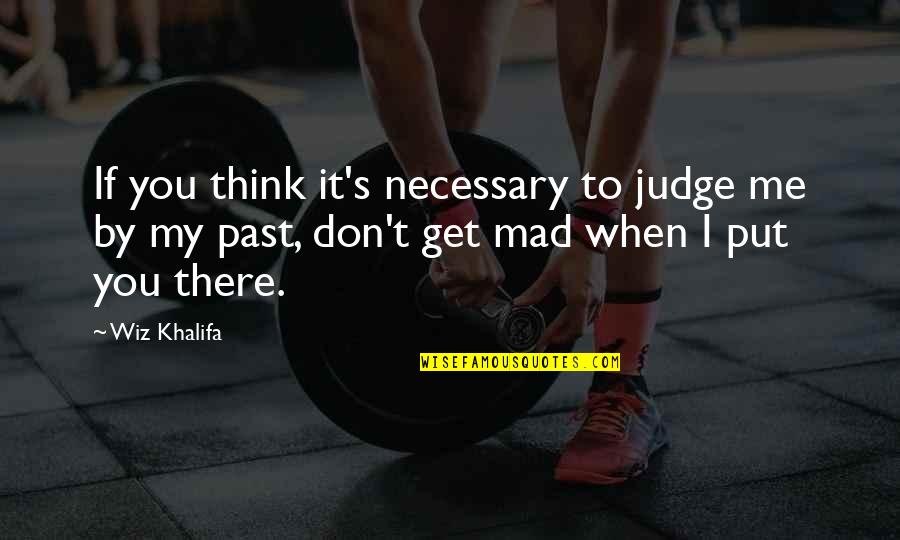 Don't Judge On The Past Quotes By Wiz Khalifa: If you think it's necessary to judge me