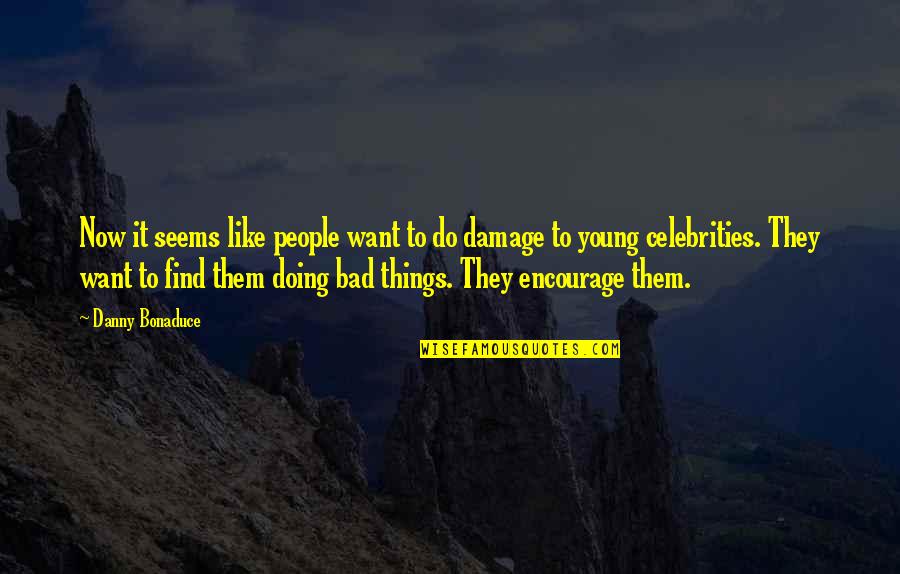 Dont Judge People Quotes By Danny Bonaduce: Now it seems like people want to do