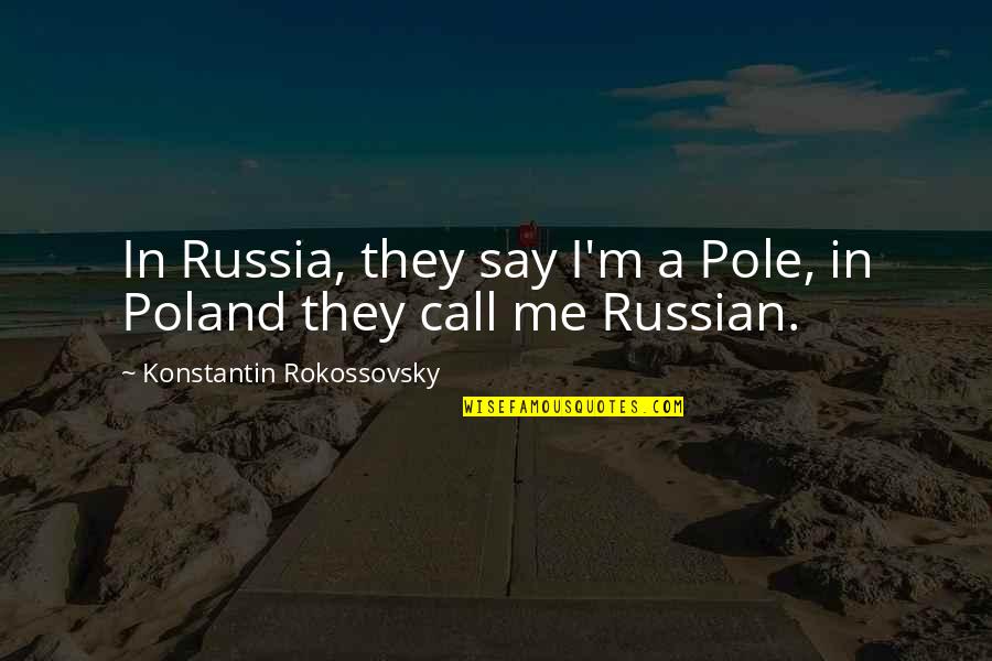 Dont Judge People Quotes By Konstantin Rokossovsky: In Russia, they say I'm a Pole, in
