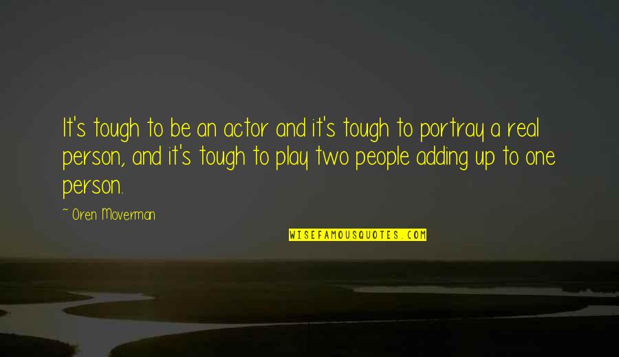 Dont Judge People Quotes By Oren Moverman: It's tough to be an actor and it's