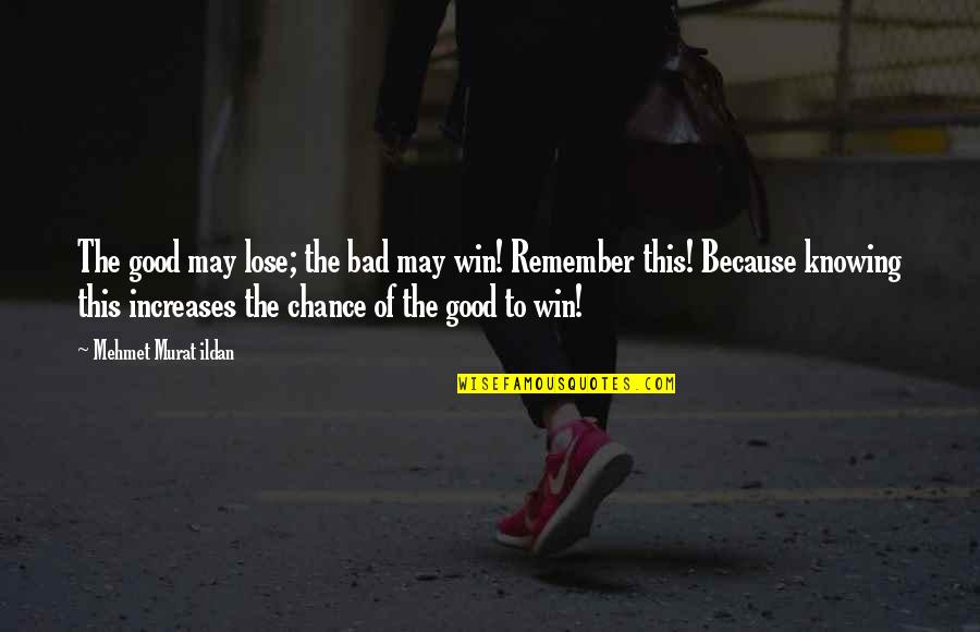 Dont Judge So Quickly Quotes By Mehmet Murat Ildan: The good may lose; the bad may win! Dont Judge So Quickly Quotes By Mehmet Murat Ildan: The good may lose; the bad may win!