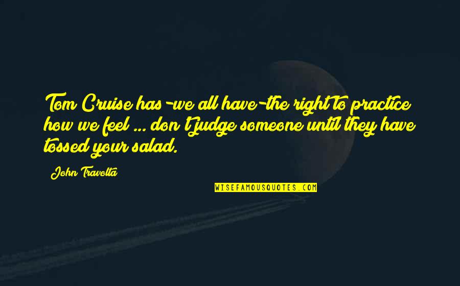 Don't Judge Someone Quotes By John Travolta: Tom Cruise has-we all have-the right to practice