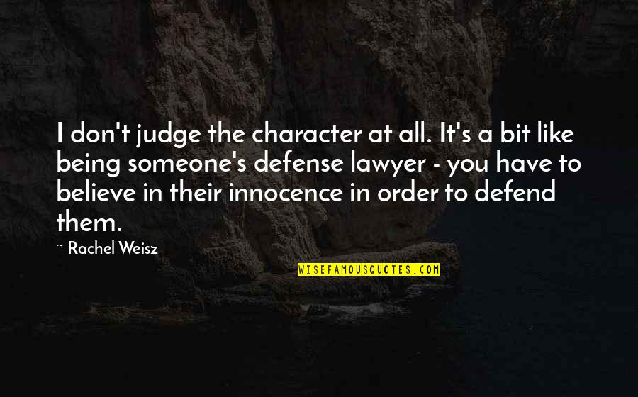 Don't Judge Someone Quotes By Rachel Weisz: I don't judge the character at all. It's