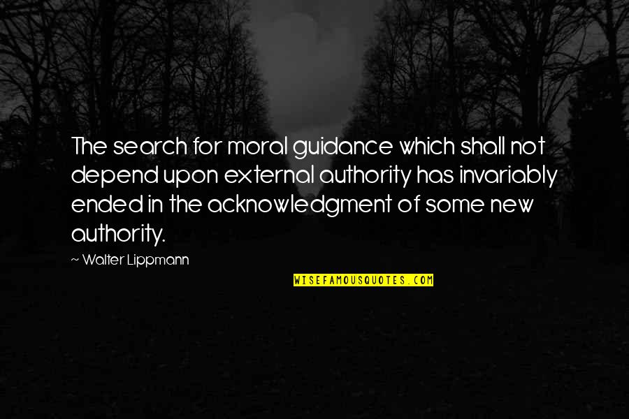 Dont Jump Into Conclusion Quotes By Walter Lippmann: The search for moral guidance which shall not