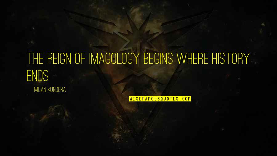 Don't Just Exist Live Quotes By Milan Kundera: The reign of imagology begins where history ends