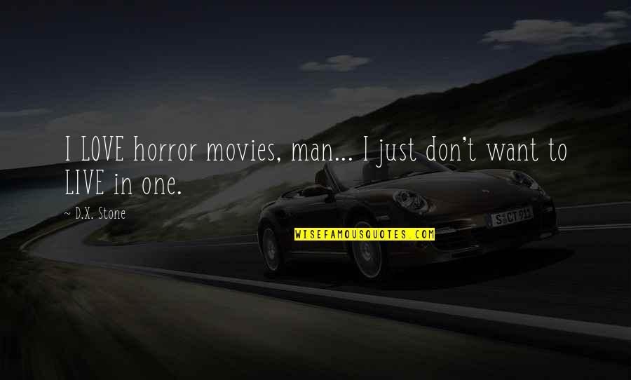 Don't Just Live Quotes By D.X. Stone: I LOVE horror movies, man... I just don't