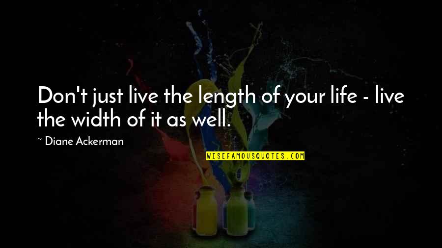 Don't Just Live Quotes By Diane Ackerman: Don't just live the length of your life