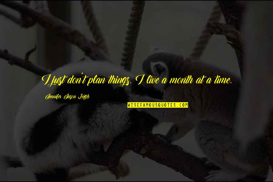 Don't Just Live Quotes By Jennifer Jason Leigh: I just don't plan things. I live a
