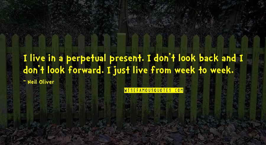 Don't Just Live Quotes By Neil Oliver: I live in a perpetual present. I don't