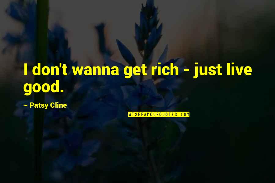 Don't Just Live Quotes By Patsy Cline: I don't wanna get rich - just live