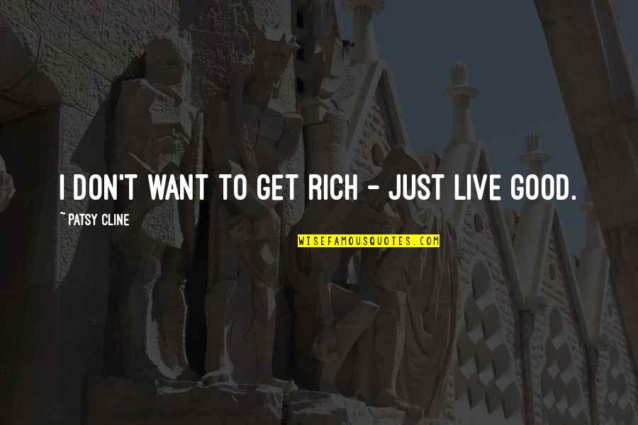 Don't Just Live Quotes By Patsy Cline: I don't want to get rich - just